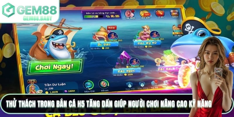 Thử thách trong Bắn cá H5 tăng dần giúp người chơi nâng cao kỹ năng