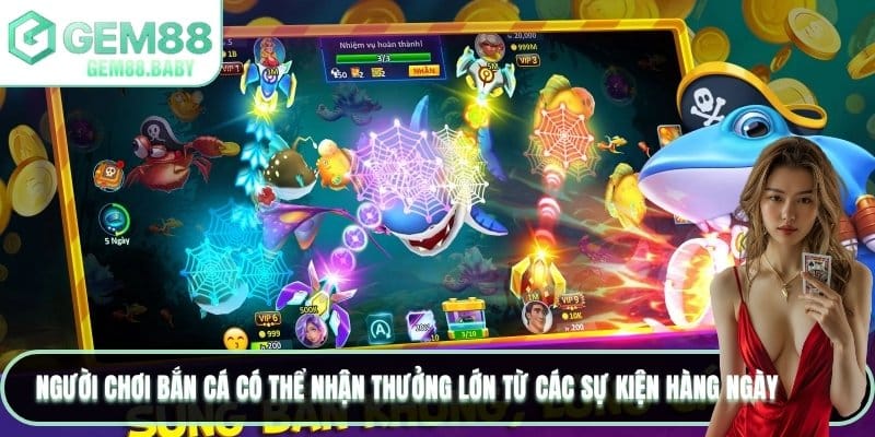 Người chơi Bắn cá có thể nhận thưởng lớn từ các sự kiện hàng ngày