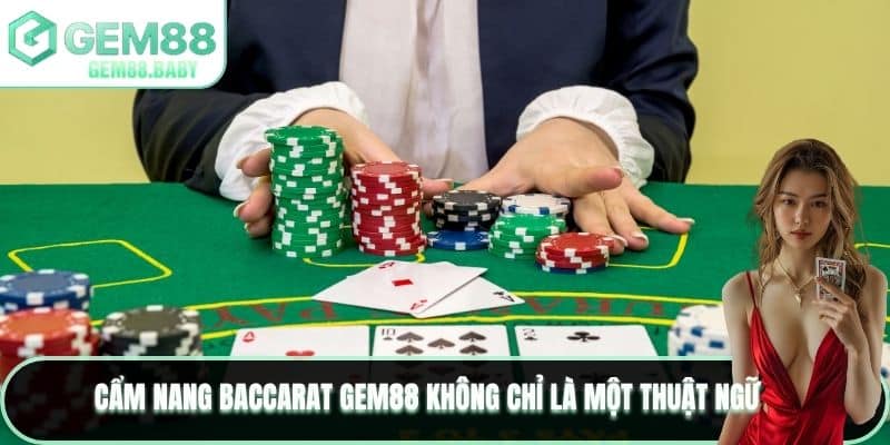 Cẩm nang Baccarat GEM88 không chỉ là một thuật ngữ