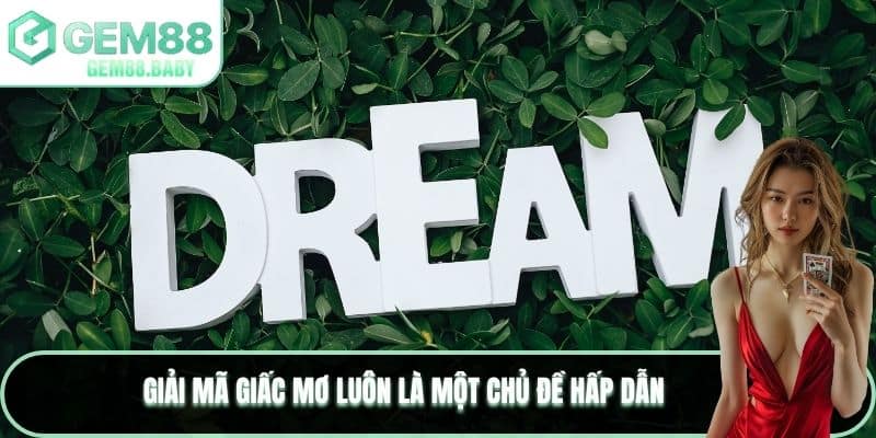 Giải mã giấc mơ luôn là một chủ đề hấp dẫn