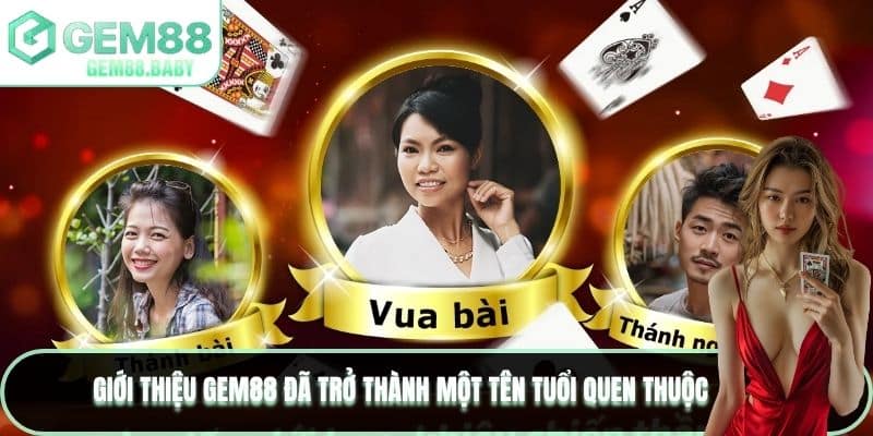 Giới thiệu GEM88 đã trở thành một tên tuổi quen thuộc