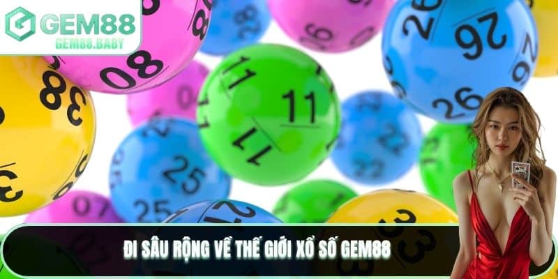 Đi sâu rộng về trò chơi Xổ Số GEM88