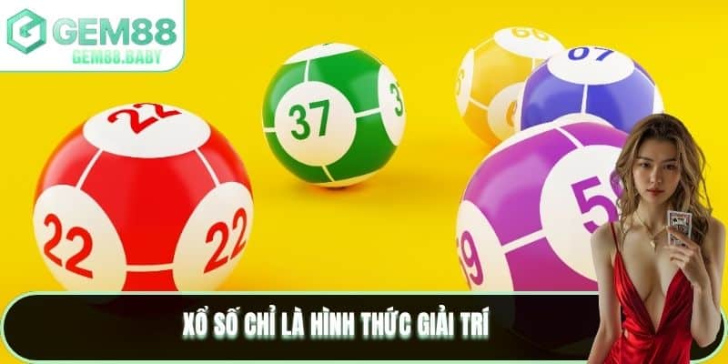 Xổ Số chỉ là hình thức giải trí